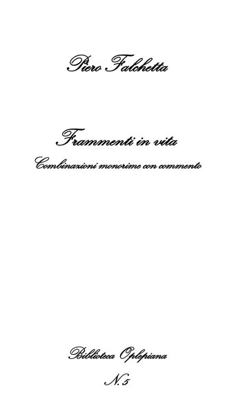 Piero Falchetta, Frammenti in vita: Combinazioni monorime con commento - Copertina flessibile