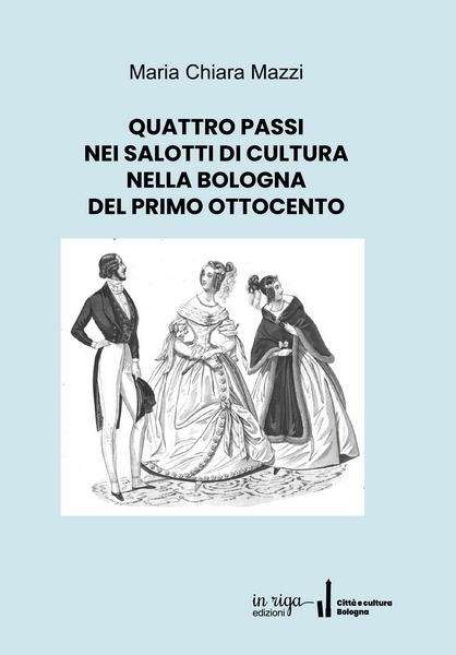Maria Chiara Mazzi, Quattro passi nei salotti di cultura nella Bologna del primo Ottocento
