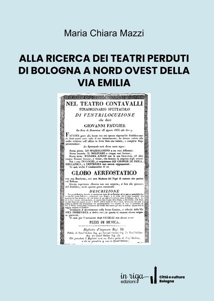 Maria Chiara Mazzi, Alla ricerca dei teatri perduti di Bologna a nord ovest della Via Emilia