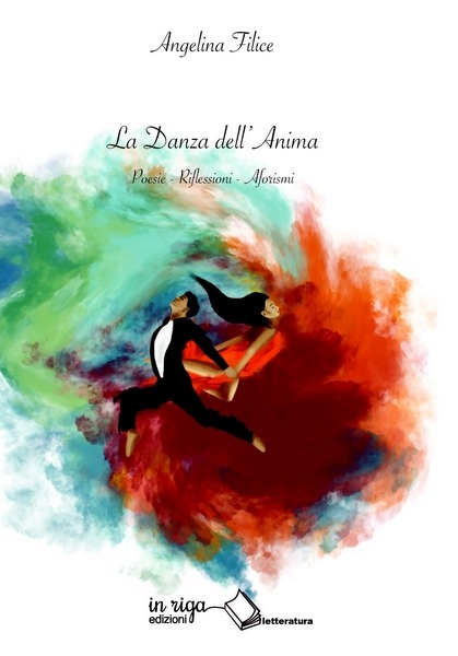 Angelina Filice, La danza dell'anima: Poesie - Riflessioni - Aforismi