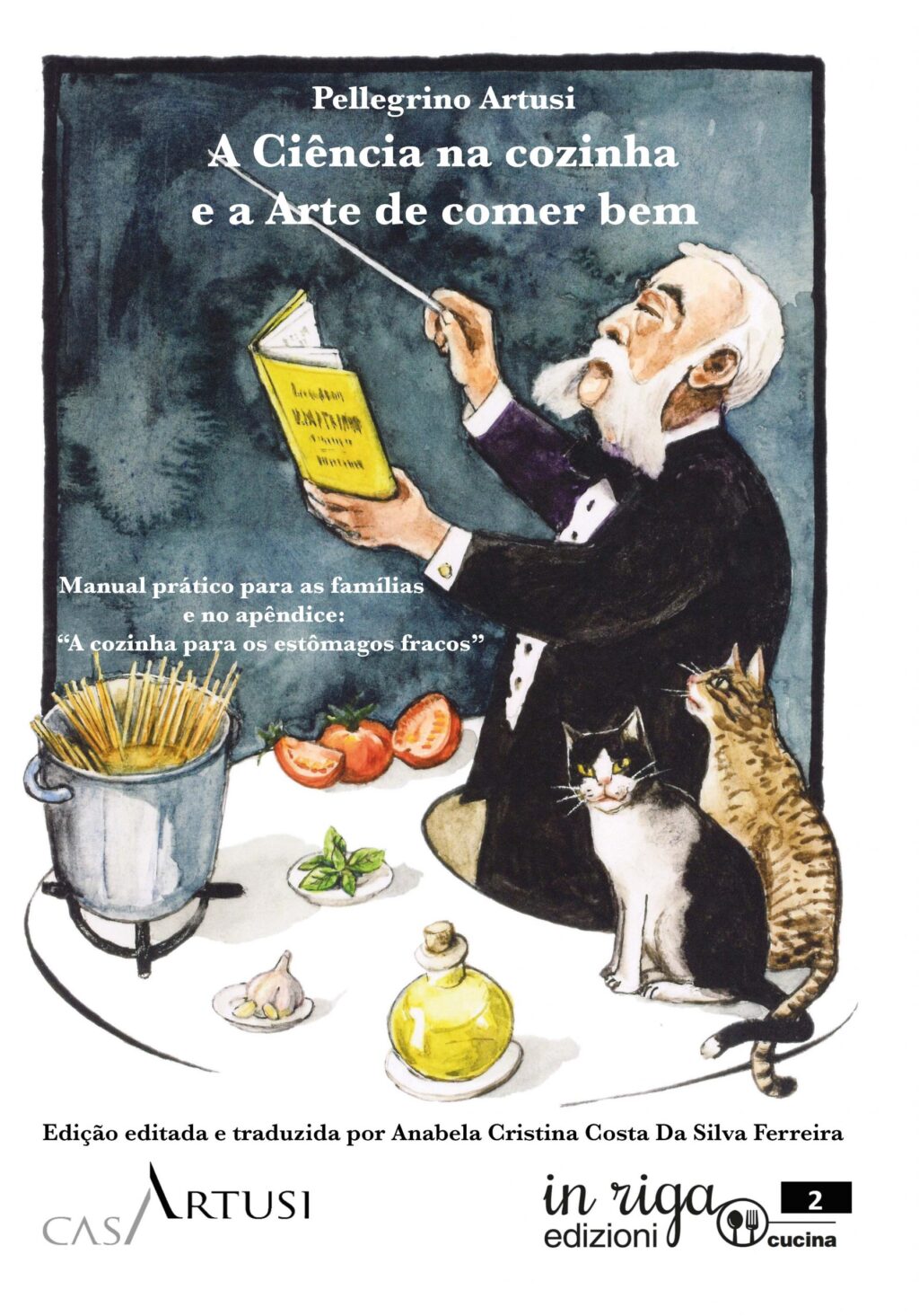 Pellegrino  ArtusiTradução: Anabela Cristina Costa Da Silva Ferreira, A Ciência na cozinha  e a Arte de comer bem - Ebook in formato Kindle