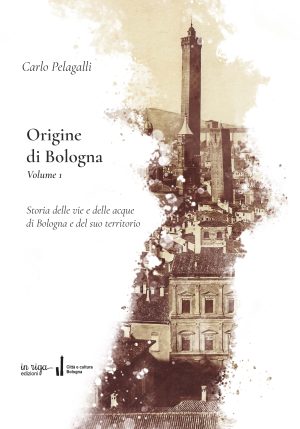 Carlo  Pelagalli, Origine di Bologna vol. 1 - Copertina flessibile