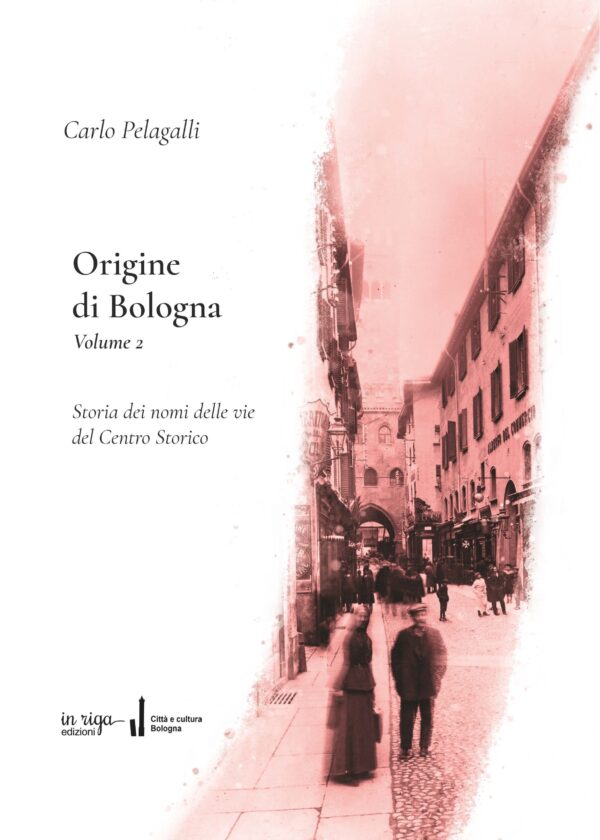 Carlo Pelagalli, Origine di Bologna - Copertina flessibile, Vol. 2 - Storia dei nomi delle vie del Centro Storico