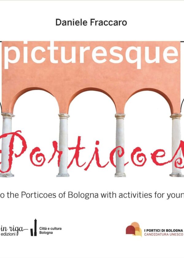 Daniele  Fraccaro, Picturesque porticoes. A guide to the Porticoes of Bologna with activities for young people - Copertina flessibile,