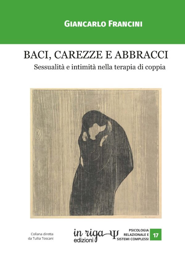 Giancarlo  Francini - Baci Carezze e Abbracci. Sessualità e intimità nella terapia di coppia
