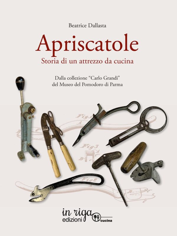 Beatrice Dallasta • Apriscatole. Storia di un attrezzo da cucina