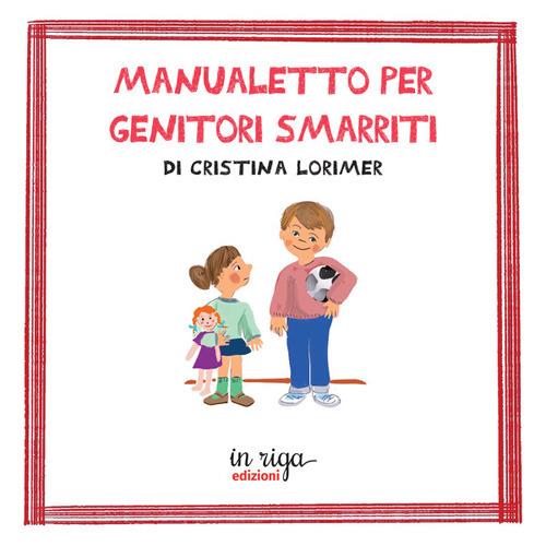 Copertina Manualetto per genitori smarriti di Cristina Lorimer